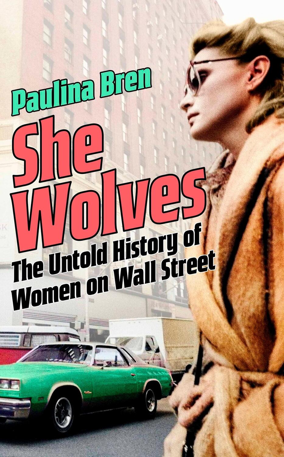 Cover: 9781399800921 | She Wolves | The Untold History of Women on Wall Street | Paulina Bren