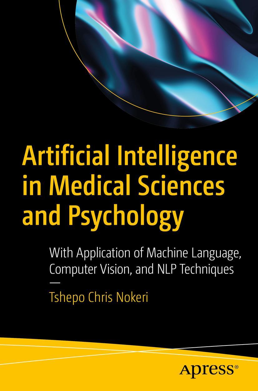 Cover: 9781484282168 | Artificial Intelligence in Medical Sciences and Psychology | Nokeri