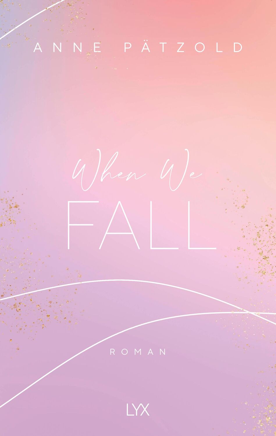 Cover: 9783736313057 | When We Fall | Anne Pätzold | Taschenbuch | LOVE NXT | 464 S. | 2020