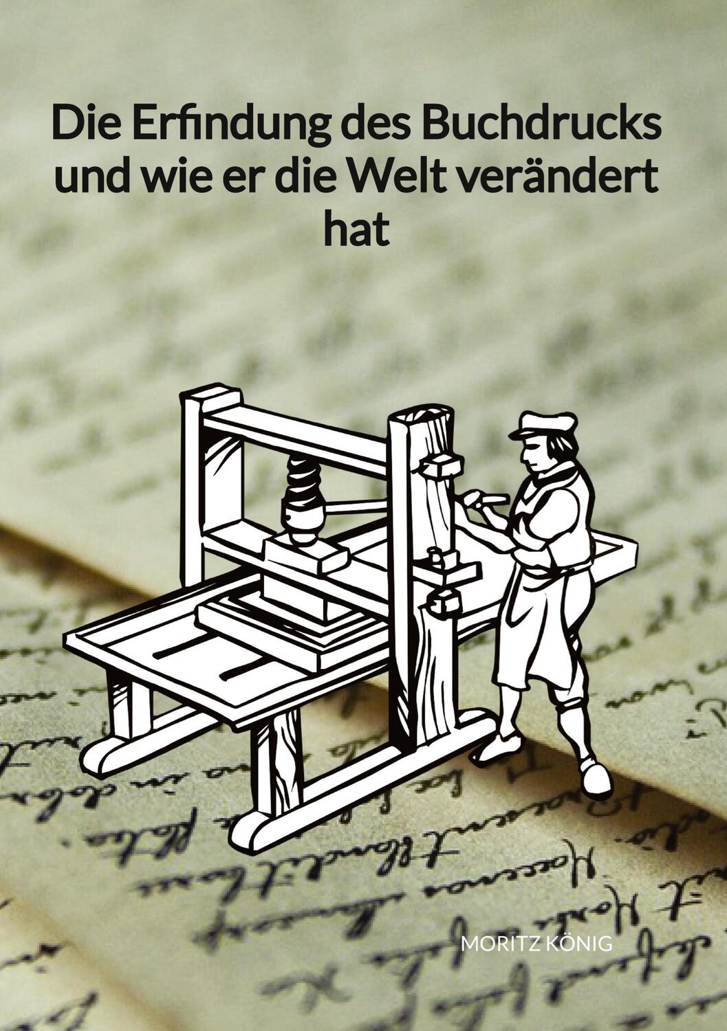 Cover: 9783347976870 | Die Erfindung des Buchdrucks und wie er die Welt verändert hat | König