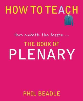 Cover: 9781781350539 | The Book of Plenary | Here Endeth the Lesson... | Phil Beadle | Buch