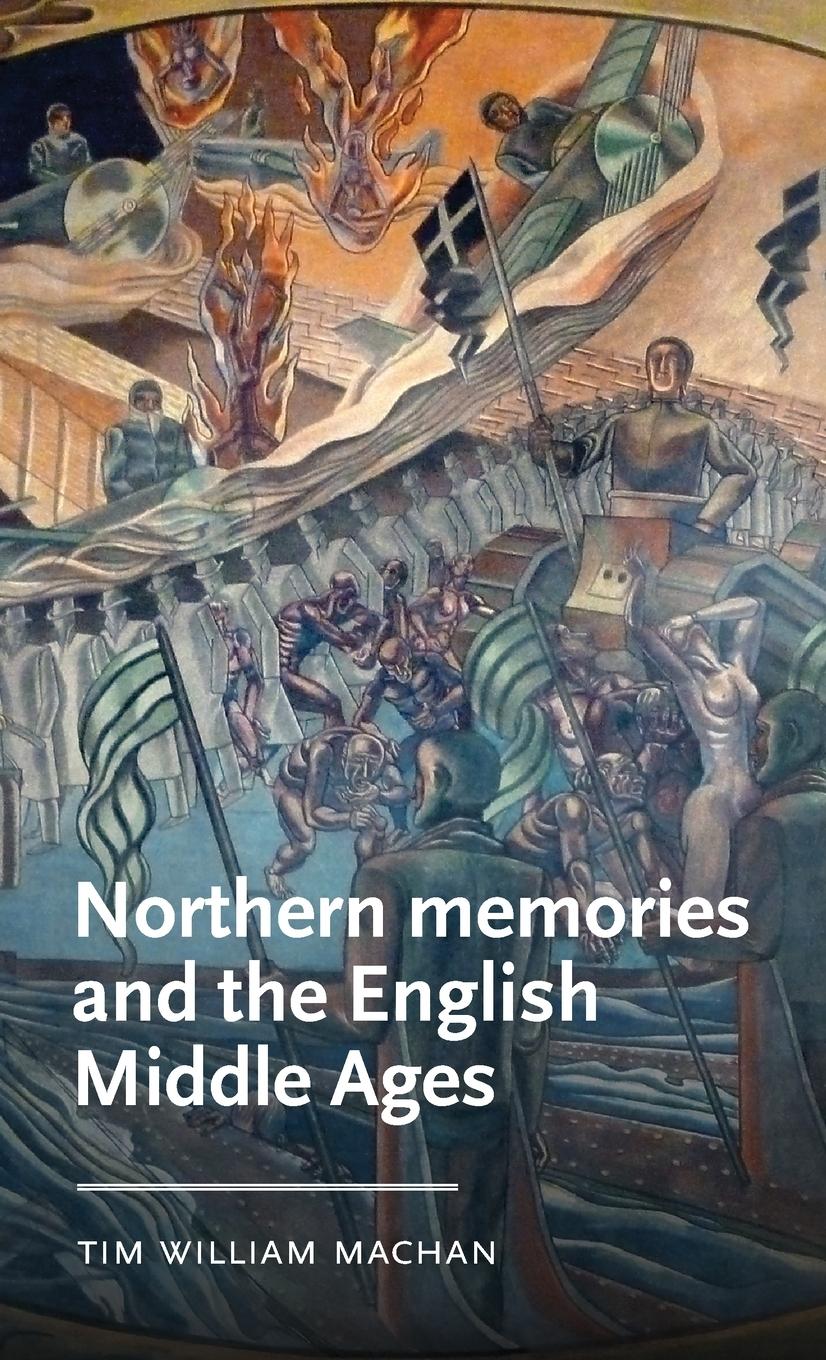 Cover: 9781526145352 | Northern memories and the English Middle Ages | Tim William Machan