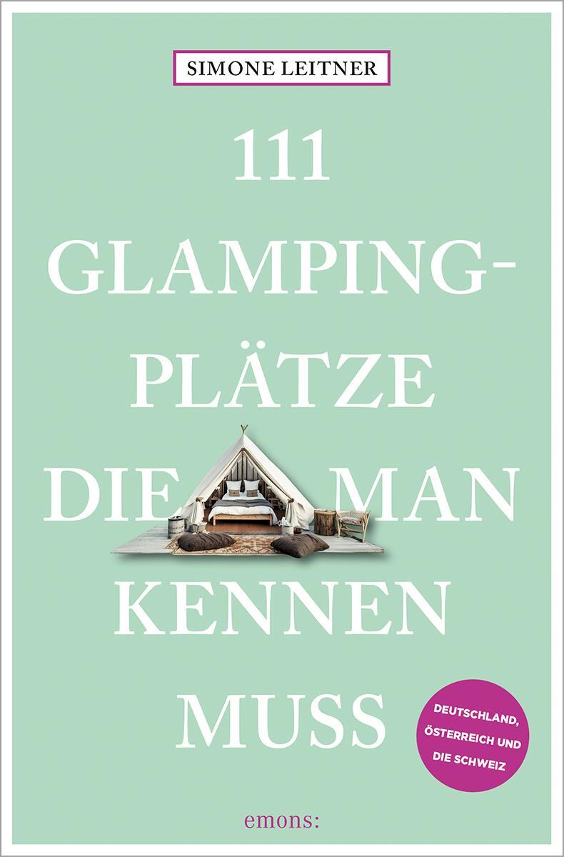 Cover: 9783740820626 | 111 Glampingplätze, die man kennen muss | Reiseführer | Simone Leitner