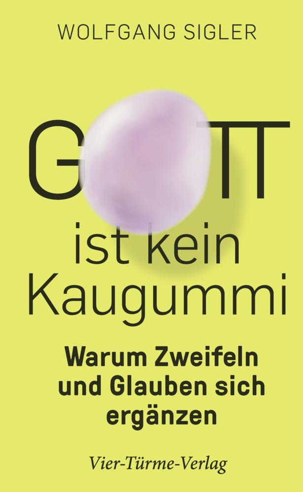 Cover: 9783736503618 | Gott ist kein Kaugummi | Warum Zweifeln und Glauben sich ergänzen