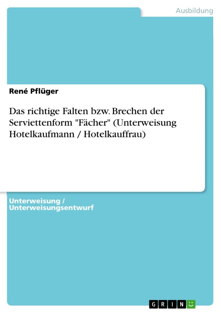 Cover: 9783656887416 | Das richtige Falten bzw. Brechen der Serviettenform "Fächer"...