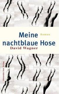 Cover: 9783828601192 | Meine nachtblaue Hose | Roman | David Wagner | Buch | Deutsch | 2000