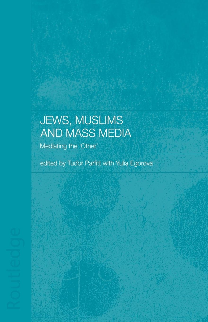 Cover: 9780415444477 | Jews, Muslims and Mass Media | Mediating the 'Other' | Egorova (u. a.)