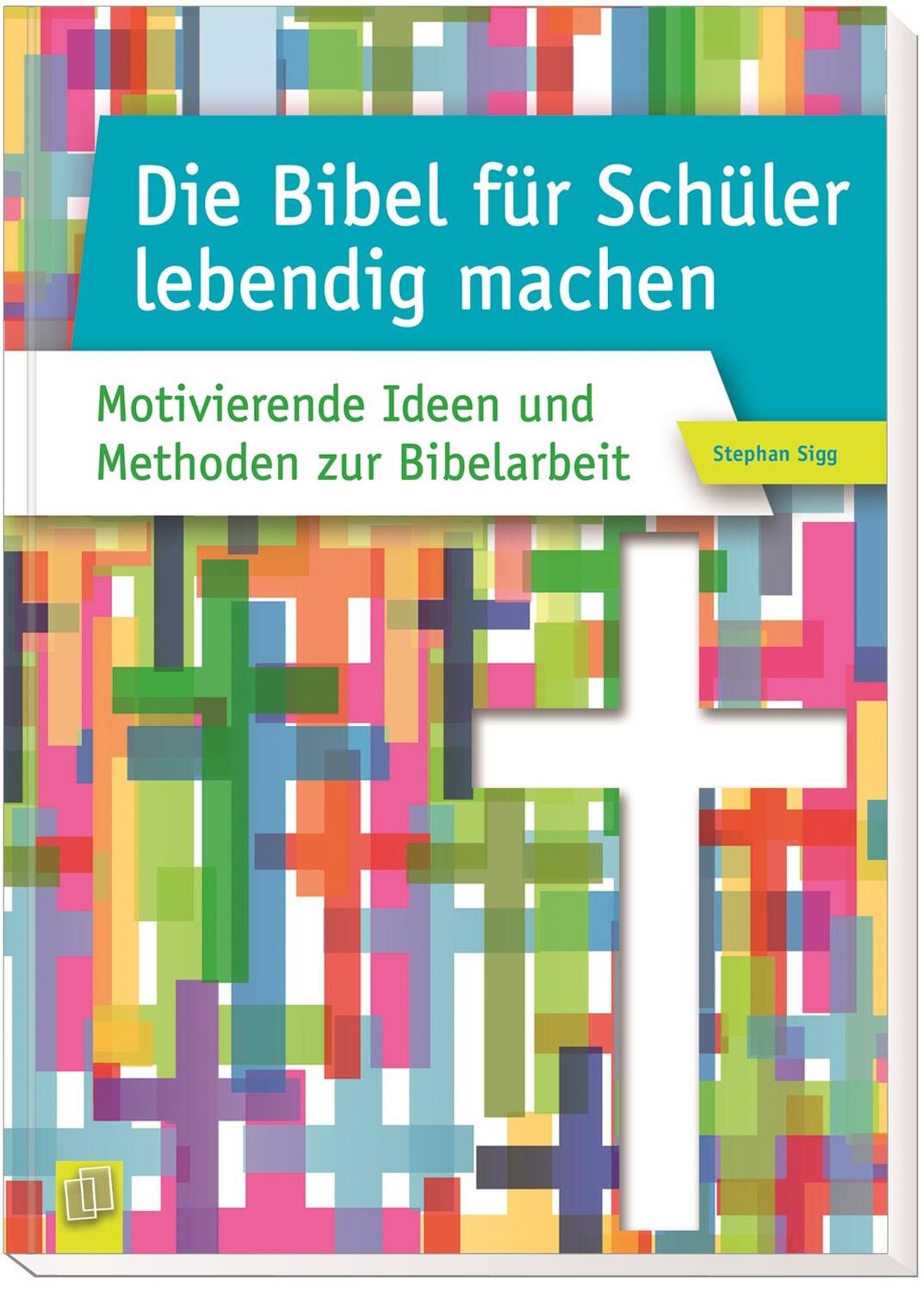 Bild: 9783834630551 | Die Bibel für Schüler lebendig machen | Stephan Sigg | Taschenbuch