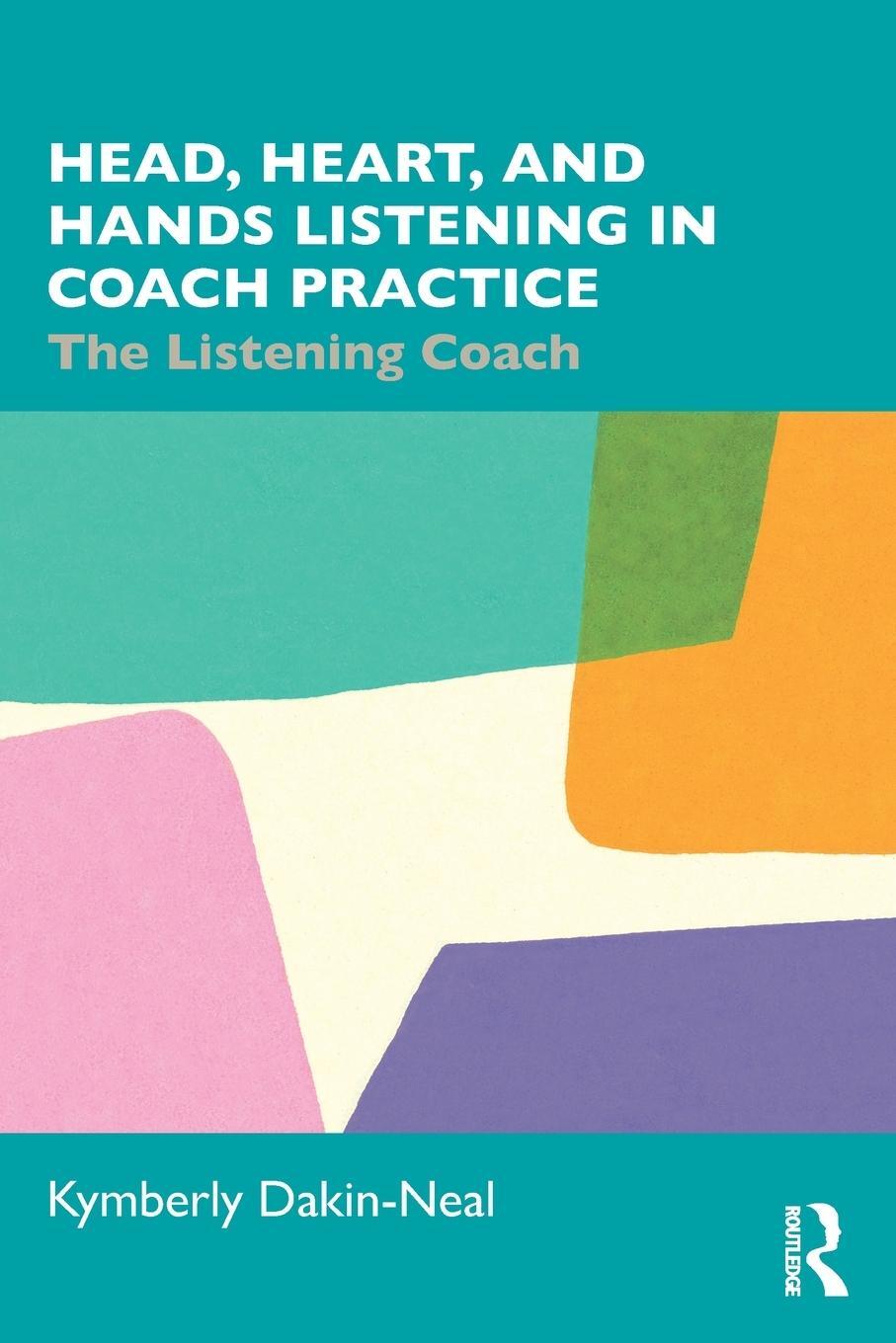 Cover: 9781032282718 | Head, Heart, and Hands Listening in Coach Practice | Dakin-Neal | Buch