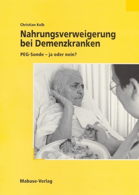 Cover: 9783935964210 | Nahrungsverweigerung bei Demenzkranken | PEG-Sonde - ja oder nein?