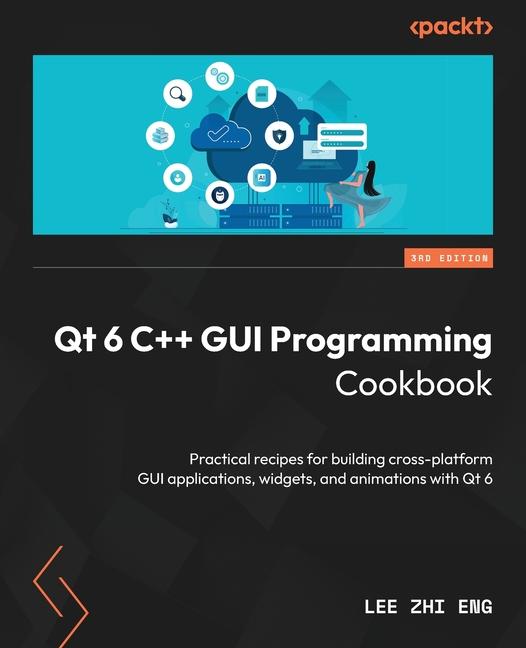 Cover: 9781805122630 | Qt 6 C++ GUI Programming Cookbook - Third Edition | Lee Zhi Eng | Buch