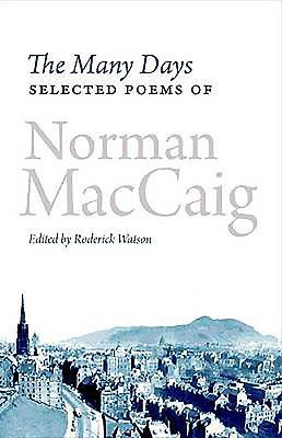 Cover: 9781846971716 | The Many Days | Selected Poems of Norman McCaig | Norman Maccaig