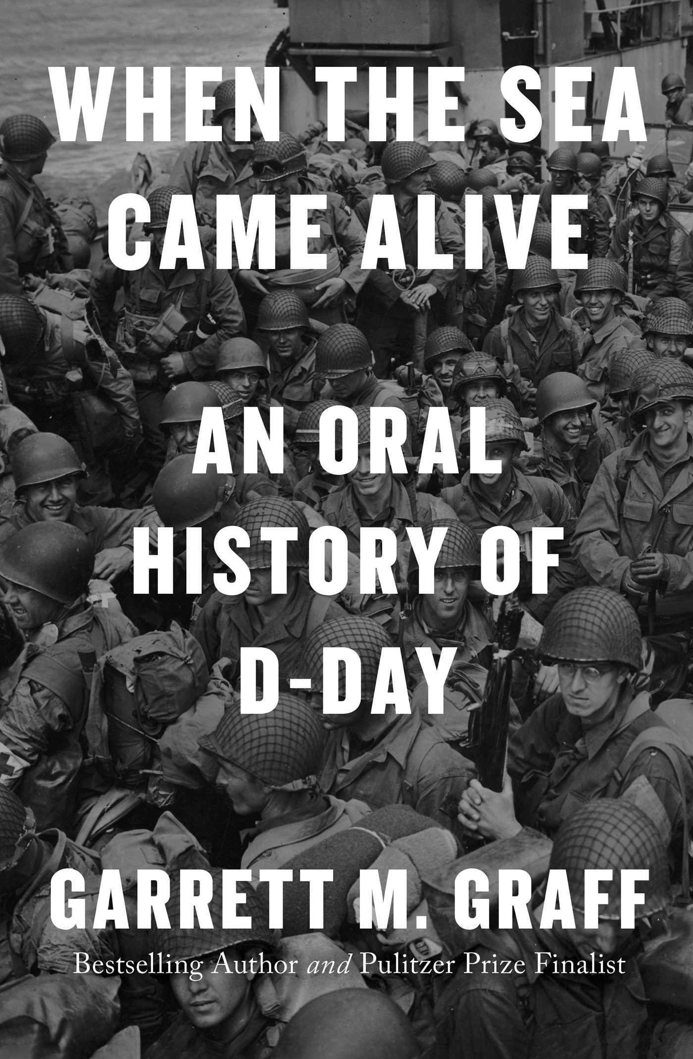 Cover: 9781668027813 | When the Sea Came Alive | An Oral History of D-Day | Garrett M Graff