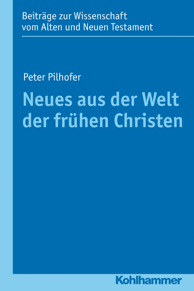 Cover: 9783170218420 | Neues aus der Welt der frühen Christen | Peter Pilhofer | Taschenbuch