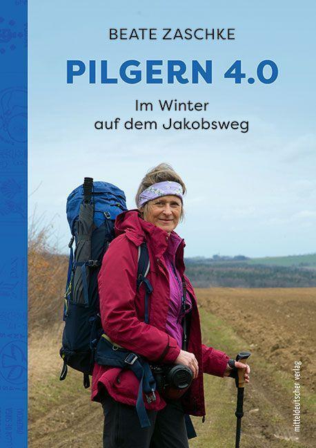 Cover: 9783963115745 | Pilgern 4.0 | Im Winter auf dem Jakobsweg | Beate Zaschke | Buch