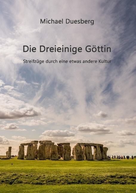 Cover: 9783732337118 | Die Dreieinige Göttin | Streifzüge durch eine etwas andere Kultur