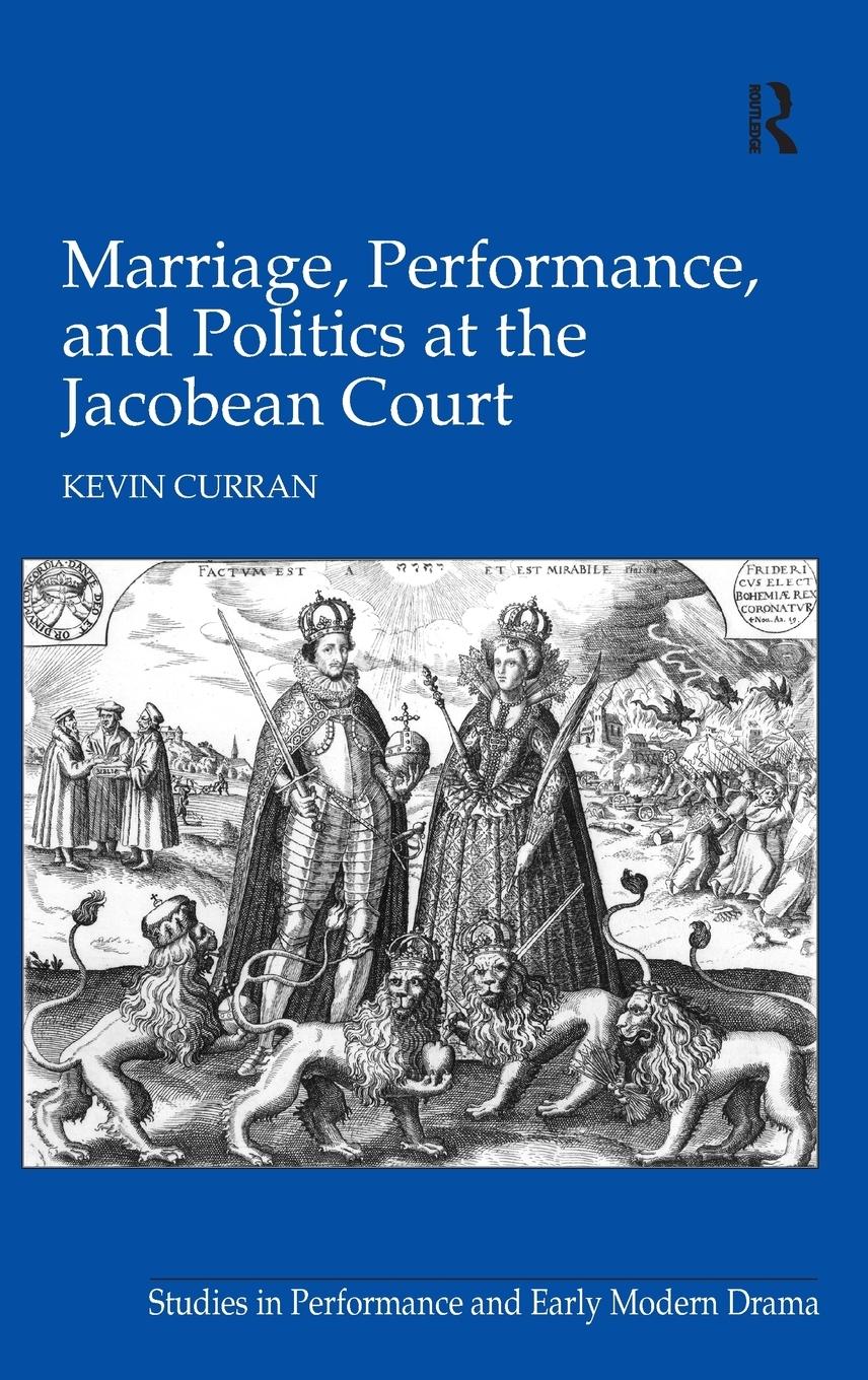 Cover: 9780754663515 | Marriage, Performance, and Politics at the Jacobean Court | Curran