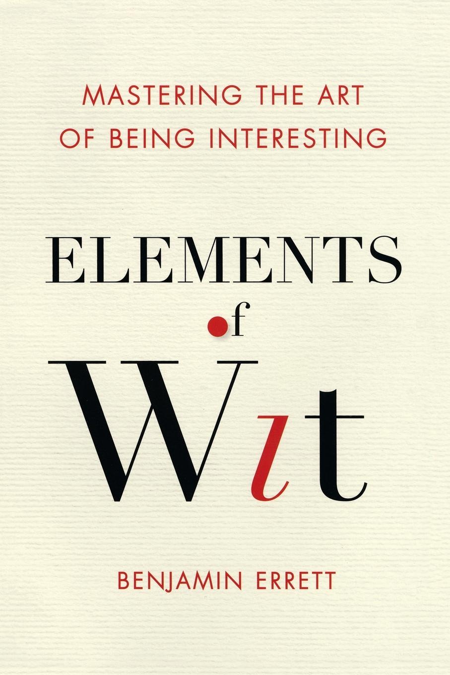 Cover: 9780399169106 | Elements of Wit | Mastering the Art of Being Interesting | Errett