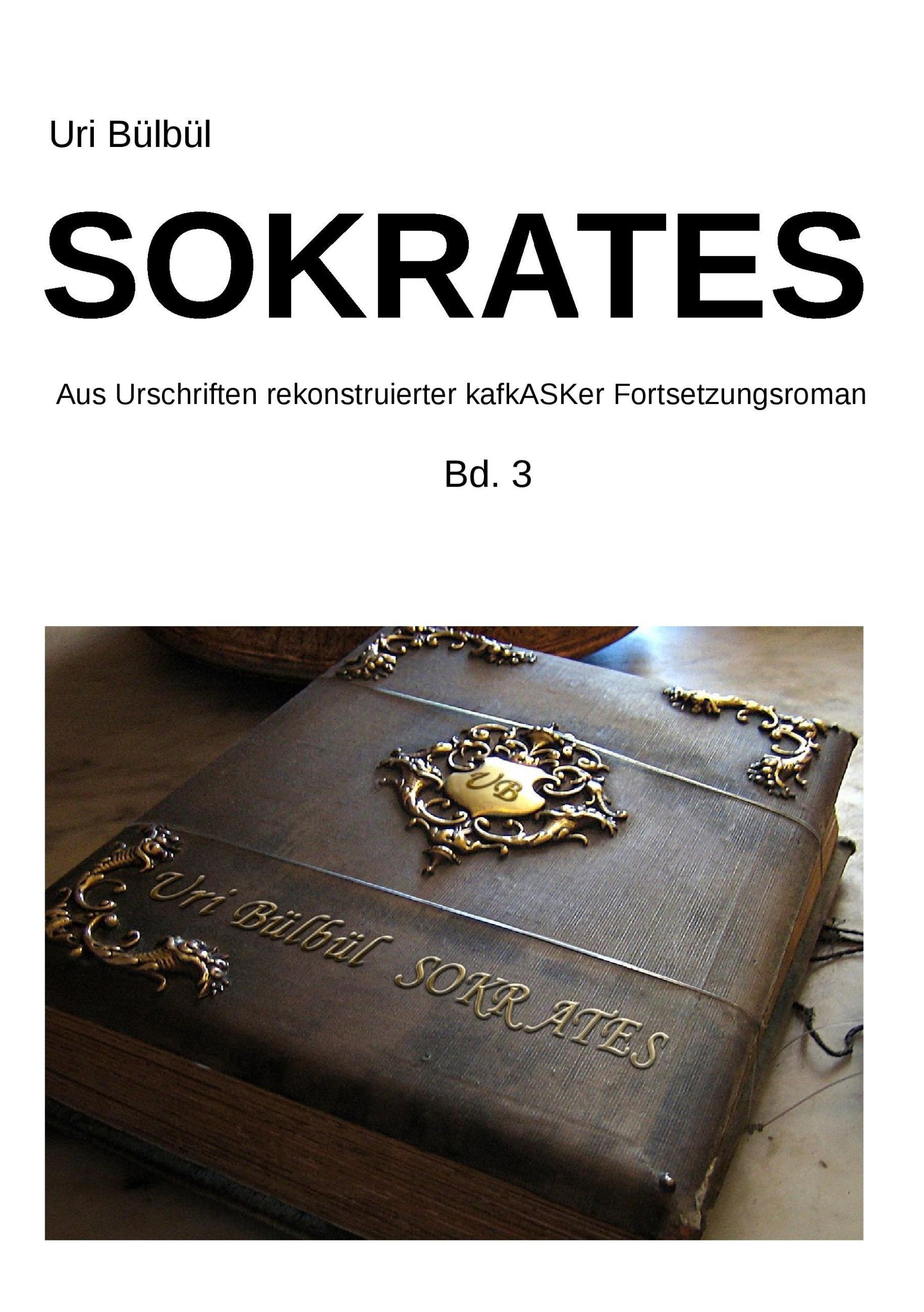 Cover: 9783744864053 | Sokrates | der kafkASKe Fortsetzungsroman Band 3 | Uri Bülbül | Buch