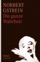 Cover: 9783446235496 | Die ganze Wahrheit | Roman | Norbert Gstrein | Buch | 304 S. | Deutsch