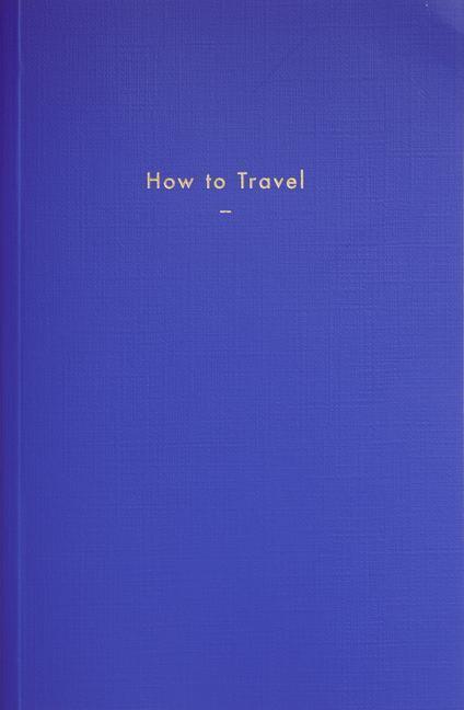 Cover: 9781999917968 | How to Travel | The School Of Life | Buch | 132 S. | Englisch | 2018