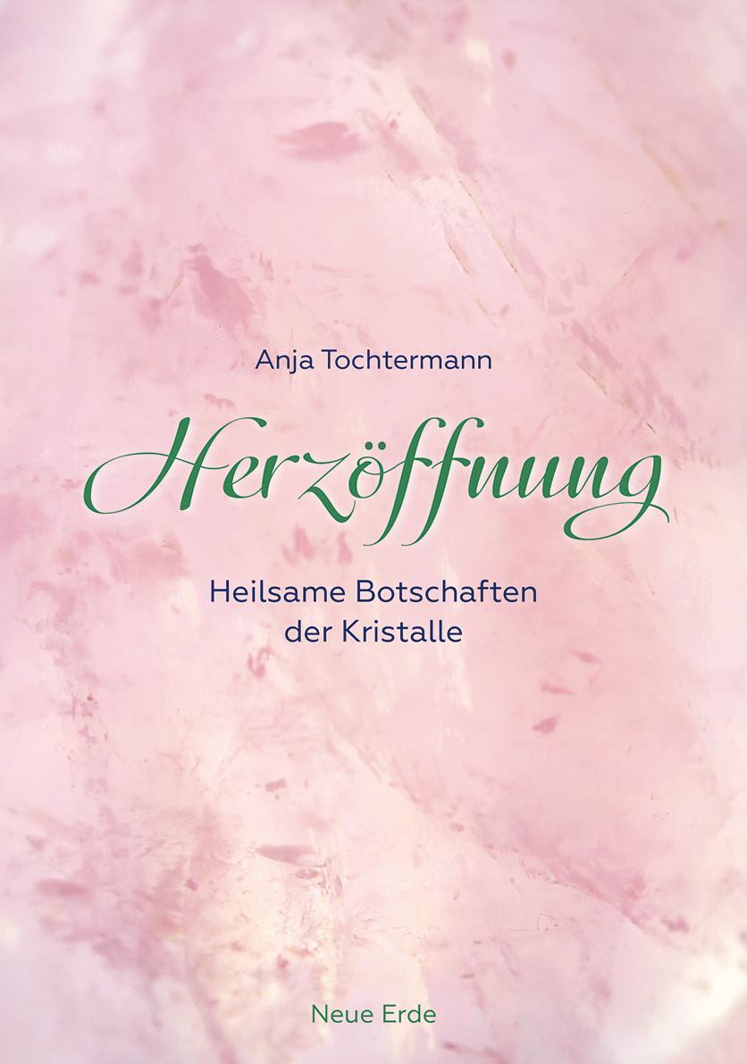 Cover: 9783890606965 | Herzöffnung | Heilsame Botschaften der Kristalle | Anja Tochtermann