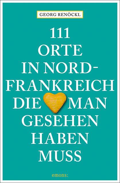 Cover: 9783740805593 | 111 Orte in Nordfrankreich, die man gesehen haben muss | Reiseführer