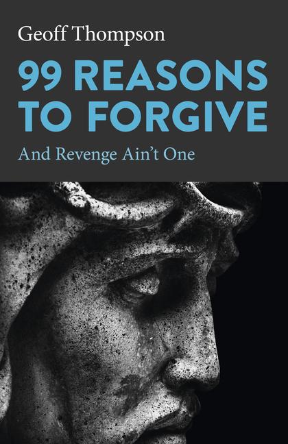 Cover: 9781803411347 | 99 Reasons to Forgive | And Revenge Ain't One | Geoff Thompson | Buch