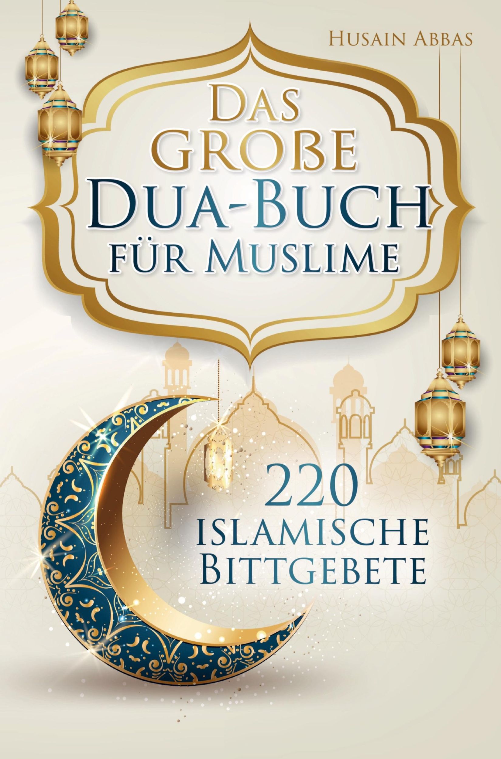 Cover: 9789403705330 | Das große Dua-Buch für Muslime | Husain Abbas | Taschenbuch | 164 S.