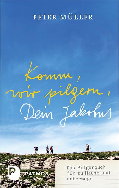 Cover: 9783843605021 | Komm, wir pilgern, Dein Jakobus | Peter Müller | Taschenbuch | 144 S.