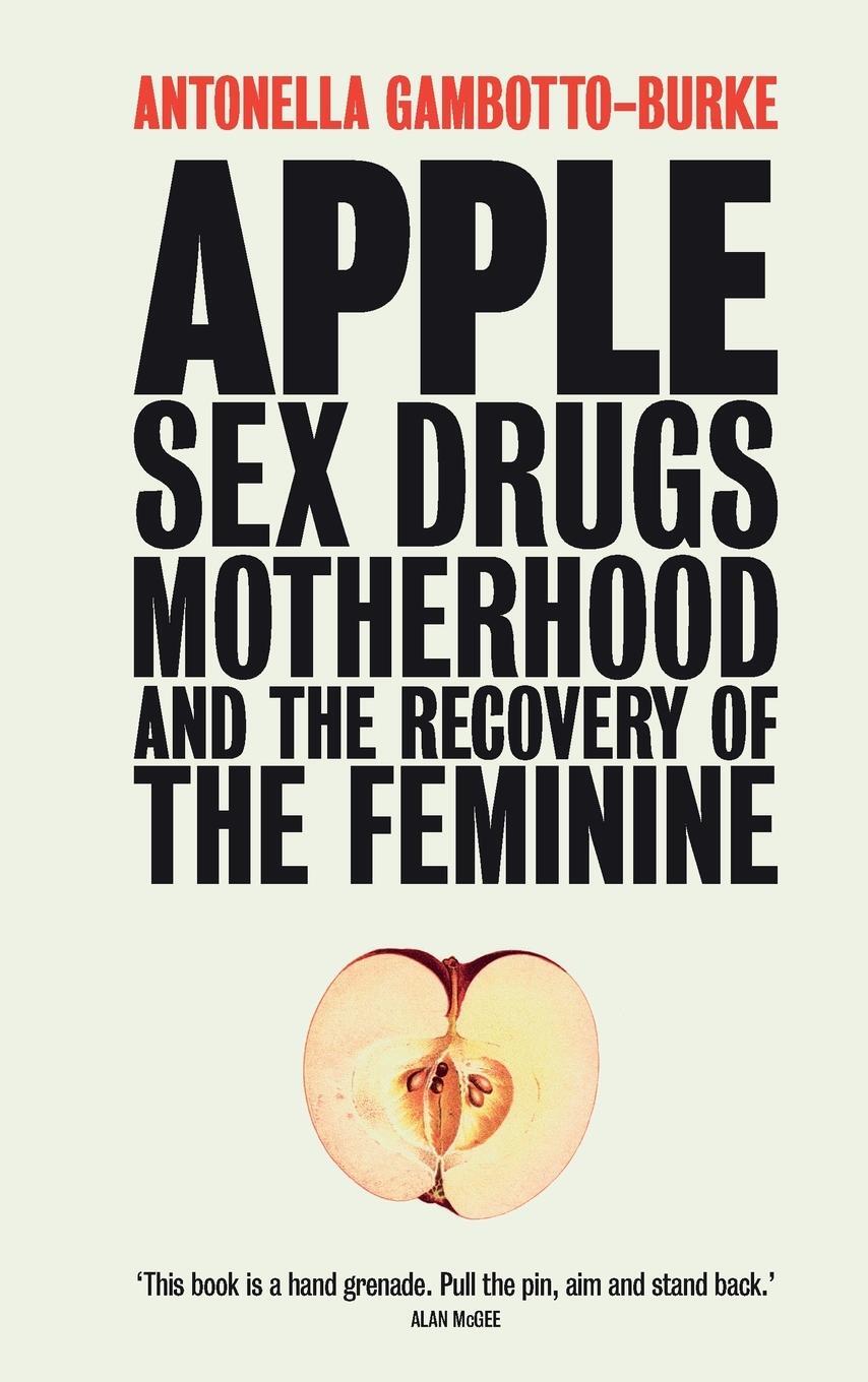 Cover: 9781780667409 | Apple | Sex, Drugs, Motherhood and the Recovery of the Feminine | Buch