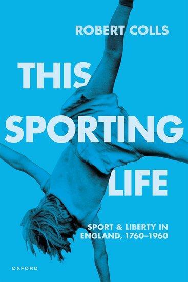 Cover: 9780192870223 | This Sporting Life | Sport and Liberty in England, 1760-1960 | Colls