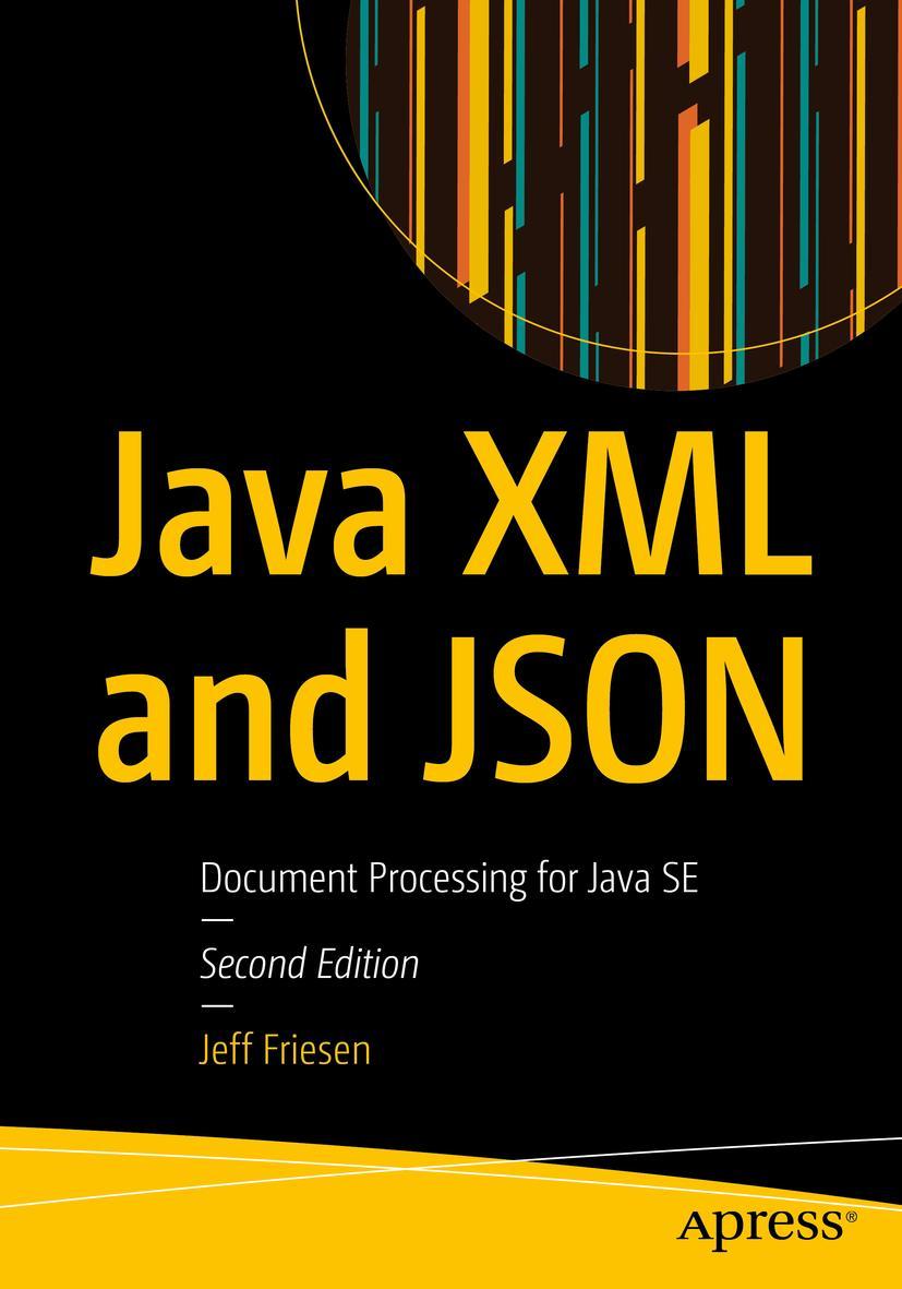 Cover: 9781484243299 | Java XML and JSON | Document Processing for Java SE | Jeff Friesen