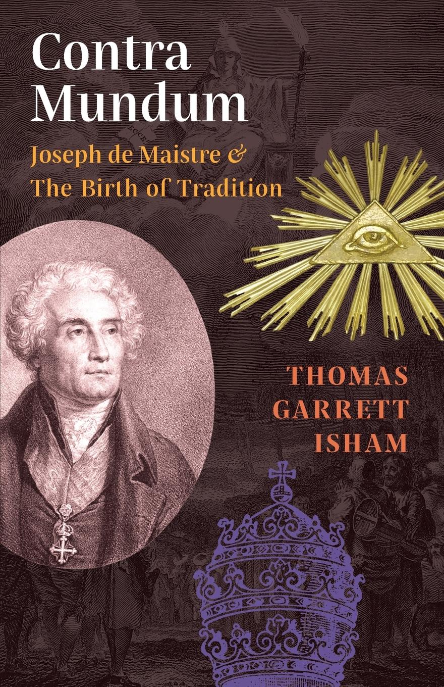 Cover: 9781621382508 | Contra Mundum | Joseph de Maistre &amp; The Birth of Tradition | Isham