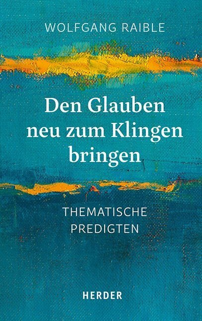 Cover: 9783451378997 | Den Glauben neu zum Klingen bringen | Thematische Predigten | Raible