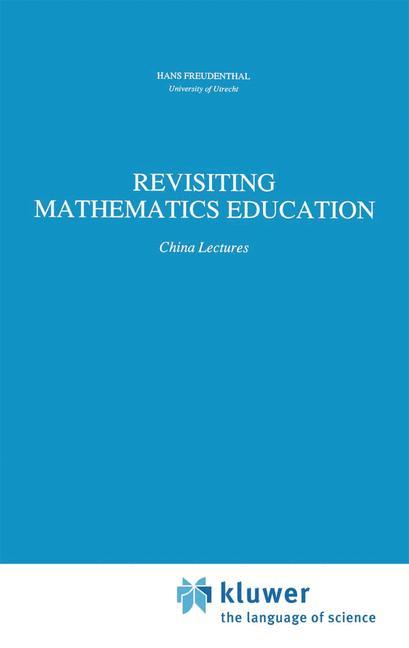 Cover: 9780792312994 | Revisiting Mathematics Education | China Lectures | Hans Freudenthal