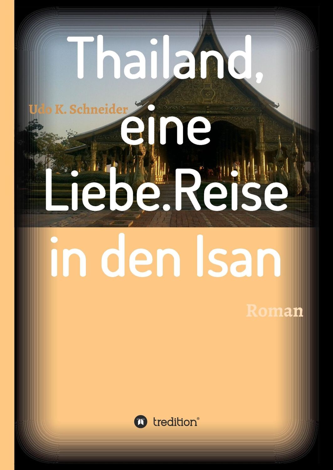 Cover: 9783734526817 | Thailand, eine Liebe. Reise in den Isan | Roman | Udo Schneider | Buch