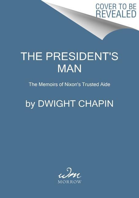 Cover: 9780063074729 | The President's Man | The Memoirs of Nixon's Trusted Aide | Chapin