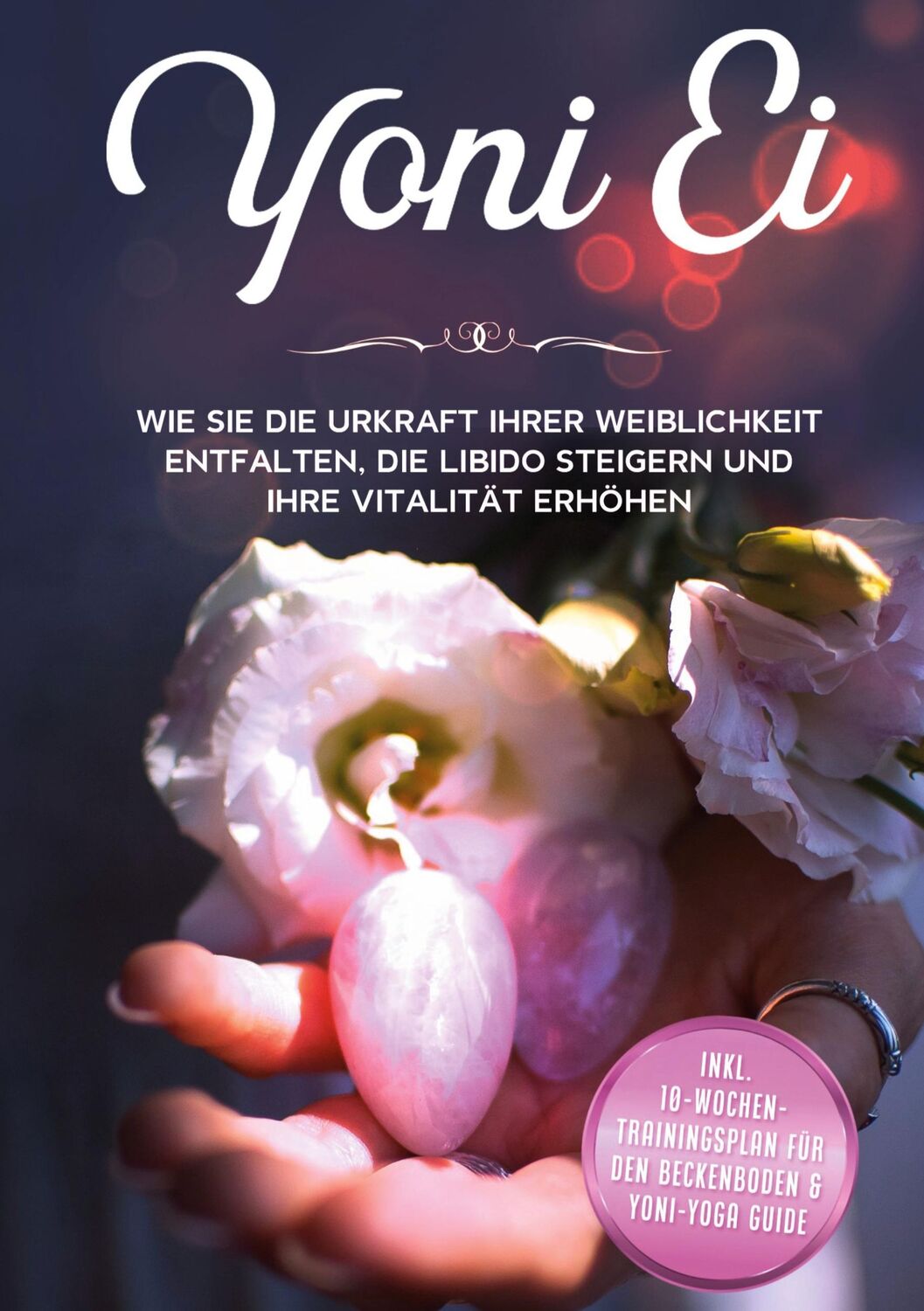 Cover: 9783753421629 | Yoni Ei: Wie Sie die Urkraft Ihrer Weiblichkeit entfalten, die...