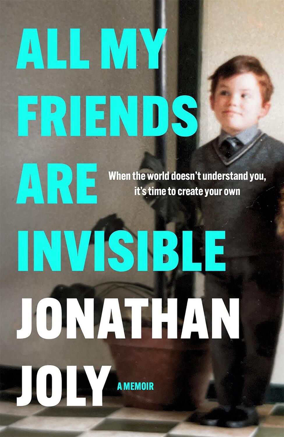 Cover: 9781529420586 | All My Friends Are Invisible | the inspirational childhood memoir