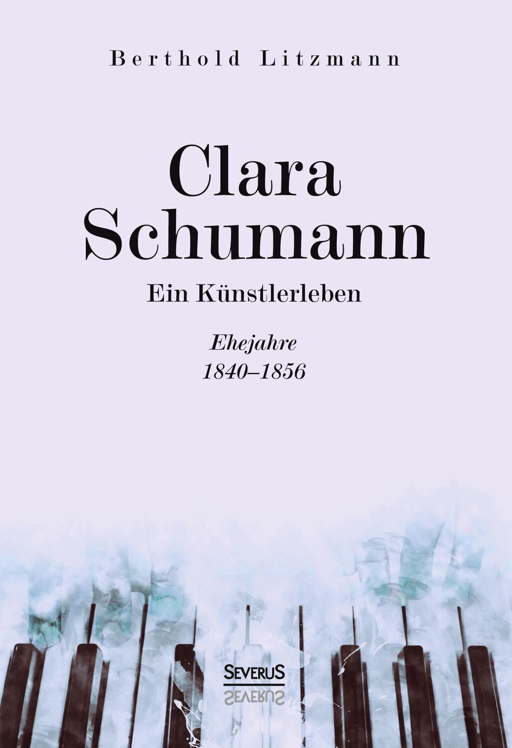 Cover: 9783963452222 | Clara Schumann. Ein Künstlerleben | Ehejahre 1840¿1856 | Litzmann