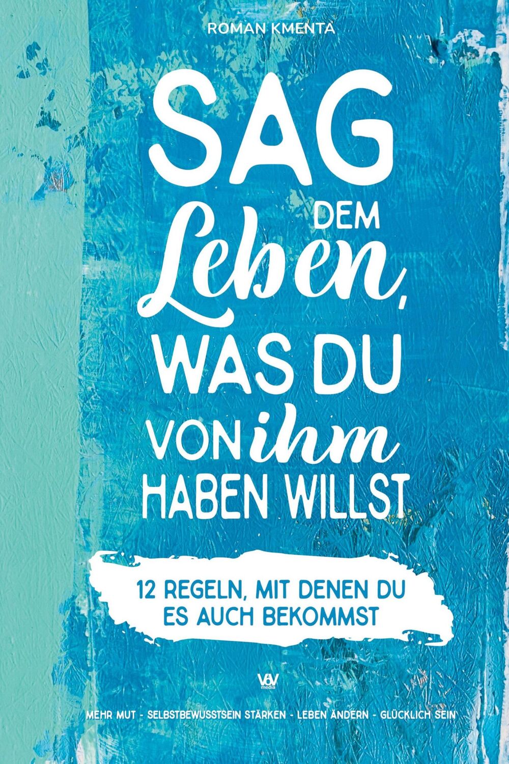 Cover: 9783903845190 | Sag dem Leben, was du von ihm haben willst - 12 Regeln, mit denen...