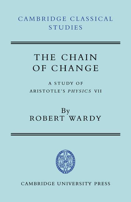 Cover: 9780521714709 | The Chain of Change | A Study of Aristotle's Physics VII | Wardy