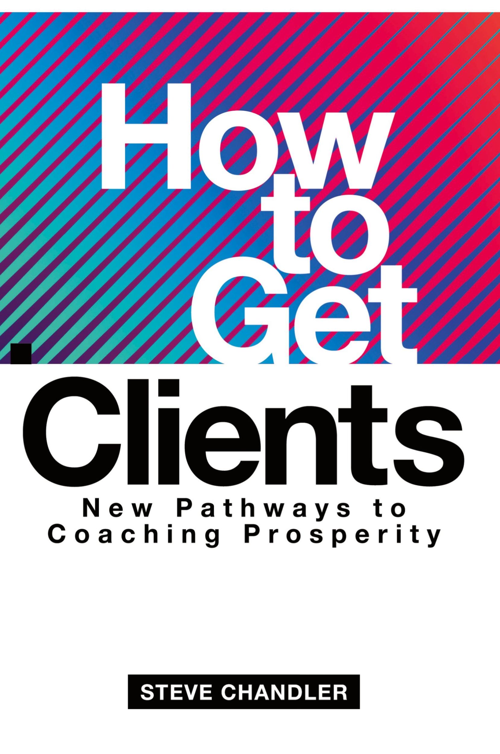 Cover: 9781600251610 | How to Get Clients | New Pathways to Coaching Prosperity | Chandler