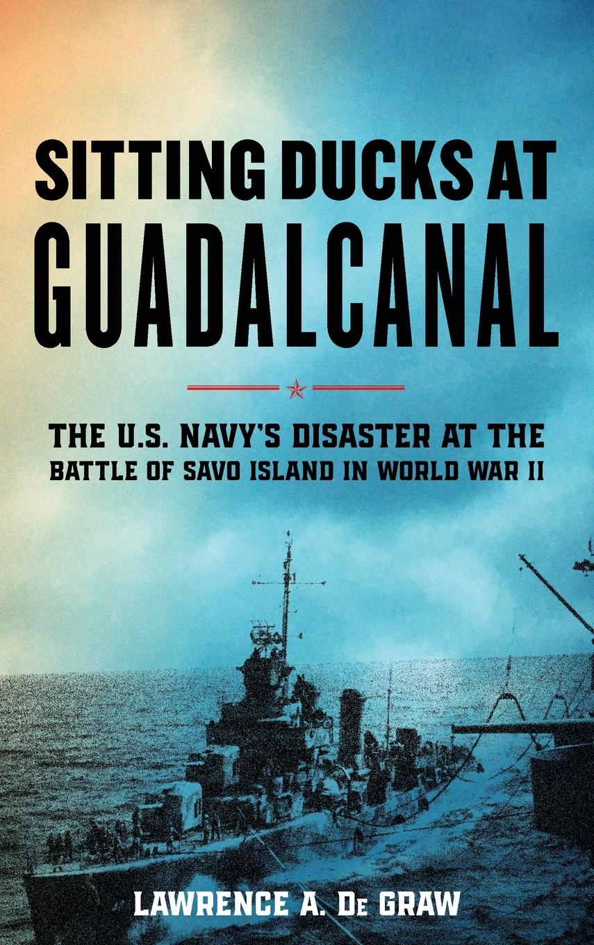 Cover: 9780811773836 | Sitting Ducks at Guadalcanal | Lawrence A. de Graw | Buch | Gebunden