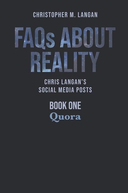 Cover: 9780971916234 | FAQs About Reality: Chris Langan's Social Media Posts, Book 1: Quora