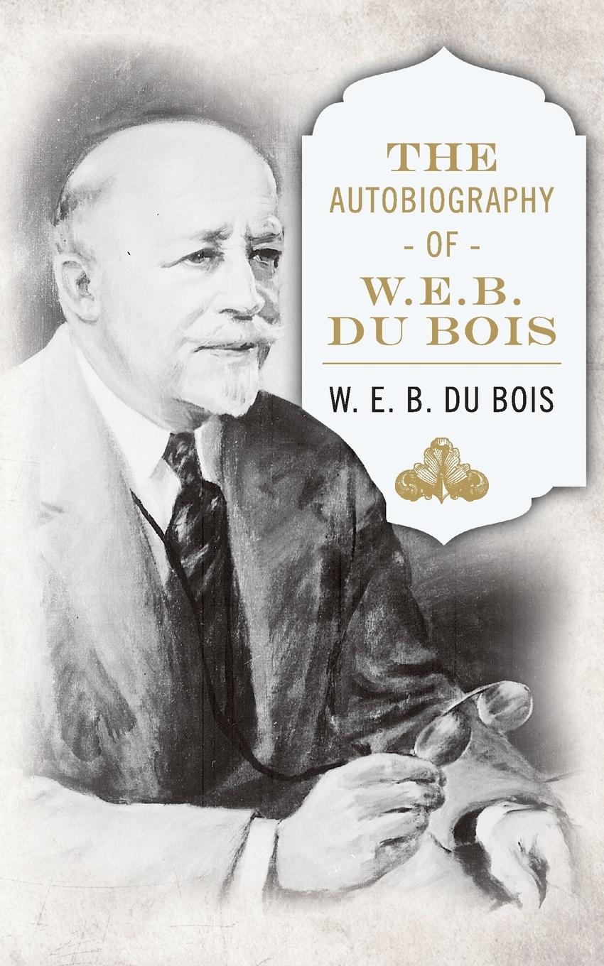 Cover: 9781937306069 | The Autobiography of W. E. B. DuBois | W. E. B. Du Bois | Taschenbuch