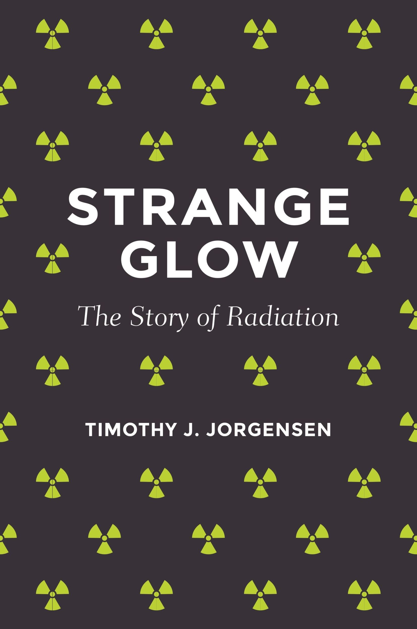 Cover: 9780691178349 | Strange Glow | The Story of Radiation | Timothy J Jorgensen | Buch