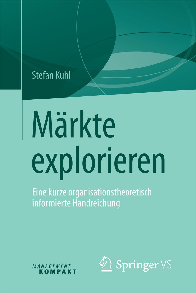 Cover: 9783658134242 | Märkte explorieren | Stefan Kühl | Taschenbuch | xii | Deutsch | 2016