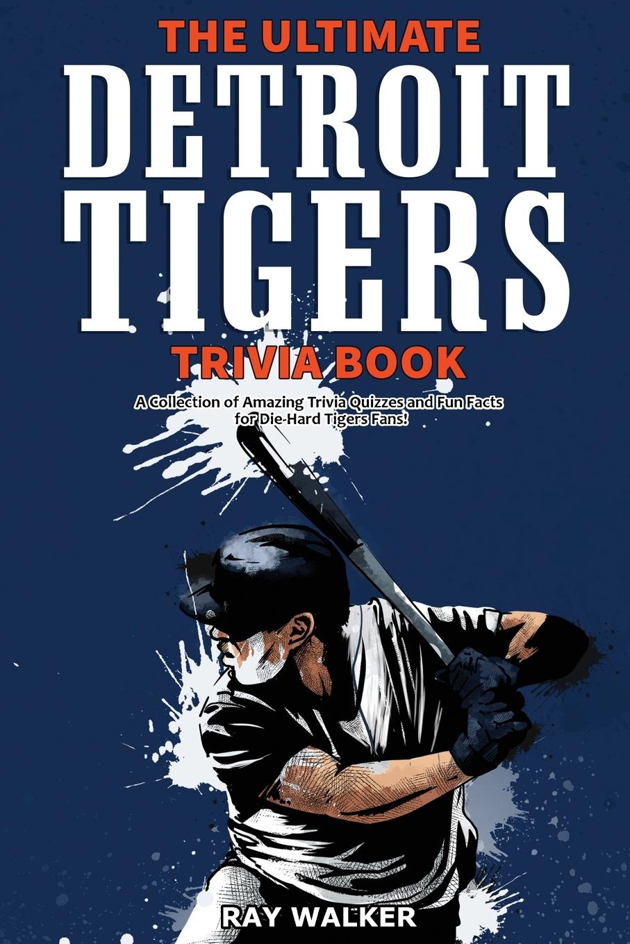 Cover: 9781953563118 | The Ultimate Detroit Tigers Trivia Book | Ray Walker | Taschenbuch